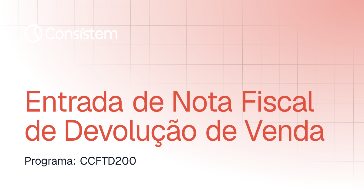 Entrada de Nota Fiscal de Devolução de Venda | Comercial | Consistem ERP
