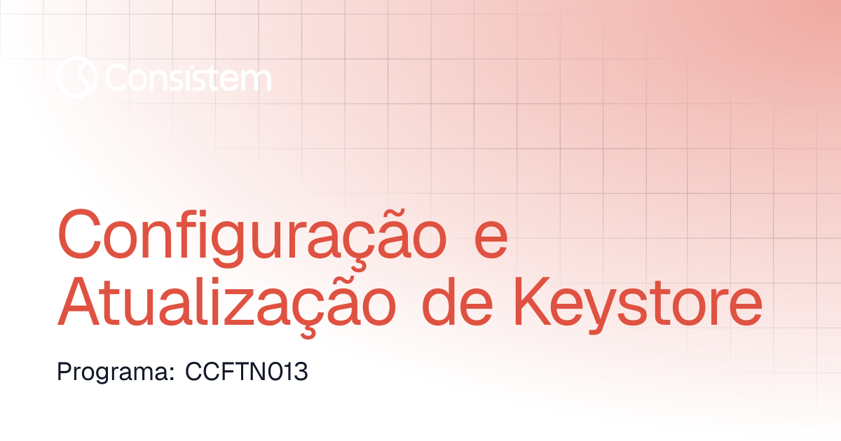 Configuração e Atualização de Keystore | Comercial | Consistem ERP
