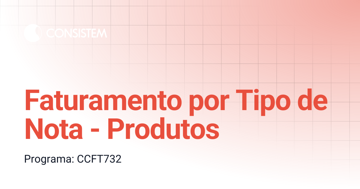 Faturamento por Tipo de Nota - Produtos | Comercial | Consistem ERP