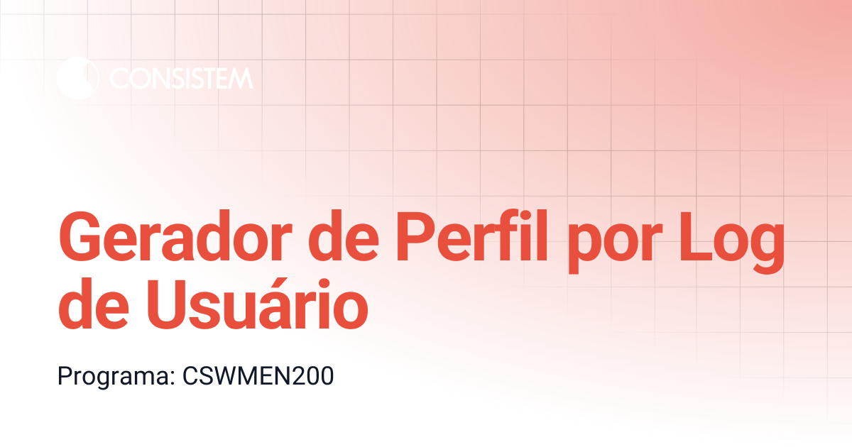 Gerador de Perfil por Log de Usuário | Componentes | Consistem ERP