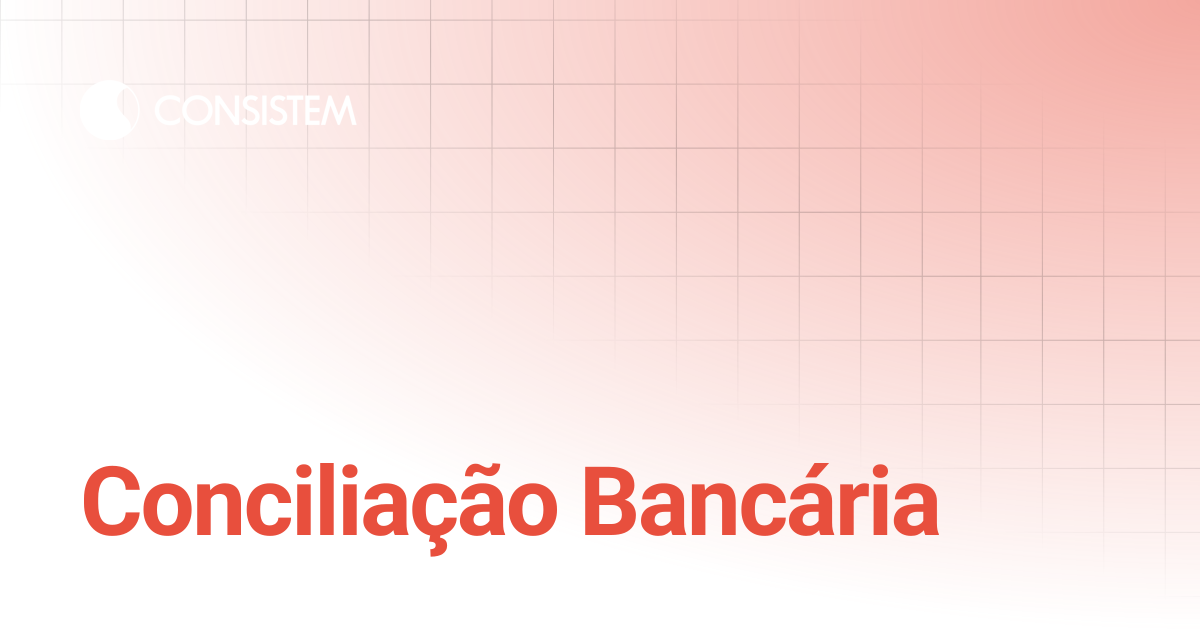 Conciliação Bancária | Financeiro | Consistem ERP