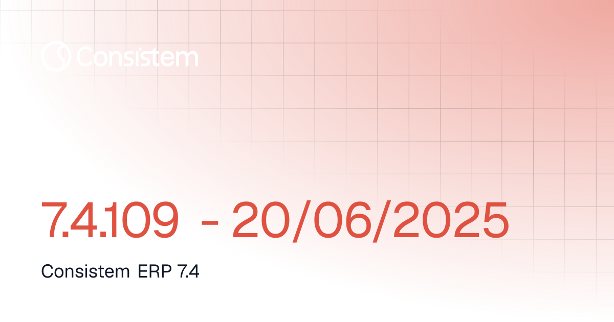 7.4.109 - 20/06/2025 | Release Notes | Consistem ERP